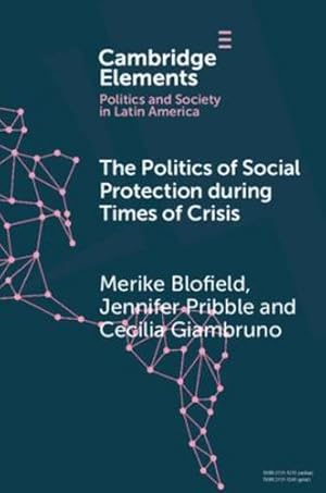 Seller image for The Politics of Social Protection During Times of Crisis (Elements in Politics and Society in Latin America) by Blofield, Merike [Paperback ] for sale by booksXpress