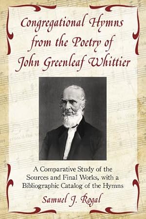 Image du vendeur pour Congregational Hymns from the Poetry of John Greenleaf Whittier: A Comparative Study of the Sources and Final Works, with a Bibliographic Catalog of the Hymns by Samuel J. Rogal [Paperback ] mis en vente par booksXpress