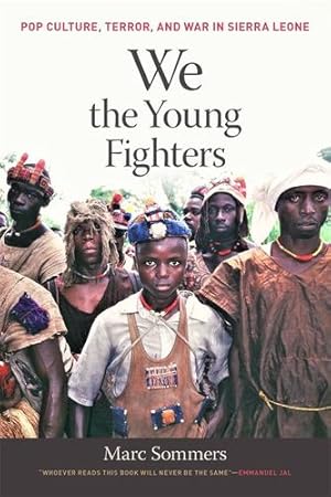 Immagine del venditore per We the Young Fighters: Pop Culture, Terror, and War in Sierra Leone by Sommers, Marc [Hardcover ] venduto da booksXpress