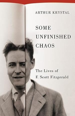 Seller image for Some Unfinished Chaos: The Lives of F. Scott Fitzgerald by Arthur Krystal (author) [Hardcover ] for sale by booksXpress