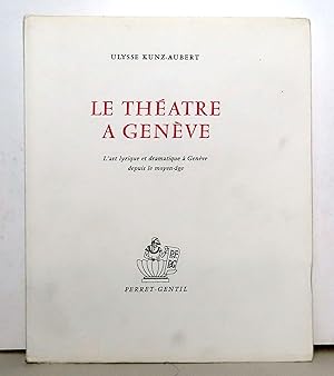 Image du vendeur pour Le thtre  Genve. L'Art lyrique et dramatique  Genve depuis le Moyen-ge. mis en vente par La Bergerie