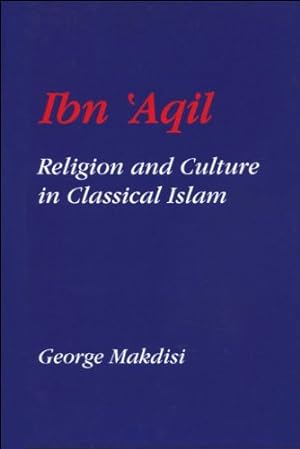 Image du vendeur pour Ibn'Aqil: Religion and Culture in Classical Islam by Makdisi, George [Hardcover ] mis en vente par booksXpress