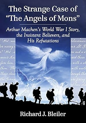 Seller image for The Strange Case of "The Angels of Mons": Arthur Machen's World War I Story, the Insistent Believers, and His Refutations by Richard J. Bleiler [Paperback ] for sale by booksXpress