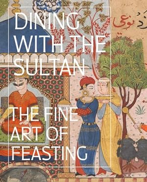 Seller image for Dining With the Sultan : The Fine Art of Feasting for sale by GreatBookPrices