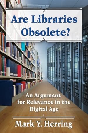 Image du vendeur pour Are Libraries Obsolete? An Argument for Relevance in the Digital Age by Mark Y Herring [Paperback ] mis en vente par booksXpress