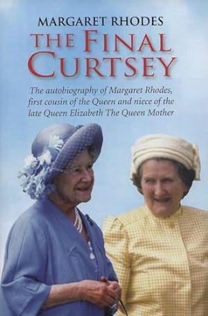 Immagine del venditore per The Final Curtsey: The Autobiography of Margaret Rhodes, First Cousin of the Queen and Niece of Queen Elizabeth, the Queen Mother by Rhodes, Margaret [Hardcover ] venduto da booksXpress