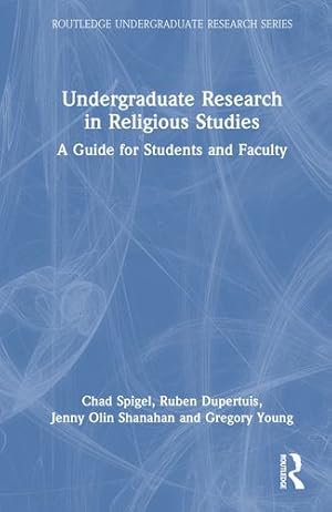 Seller image for Undergraduate Research in Religious Studies (Routledge Undergraduate Research Series) by Dupertuis, Ruben, Spigel, Chad, Shanahan, Jenny Olin, Young, Gregory [Hardcover ] for sale by booksXpress