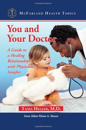 Image du vendeur pour You and Your Doctor: A Guide to a Healing Relationship, with Physicians' Insights (Mcfarland Health Topics) by Tania Heller [Paperback ] mis en vente par booksXpress