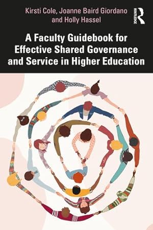 Seller image for A Faculty Guidebook for Effective Shared Governance and Service in Higher Education by Cole, Kirsti, Giordano, Joanne, Hassel, Holly [Paperback ] for sale by booksXpress
