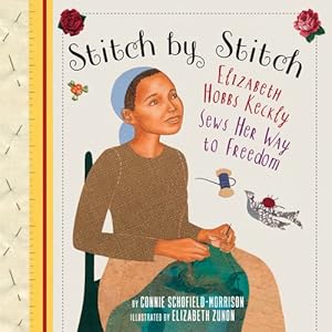 Seller image for Stitch by Stitch: Elizabeth Hobbs Keckly Sews Her Way to Freedom by Schofield-Morrison, Connie [Paperback ] for sale by booksXpress