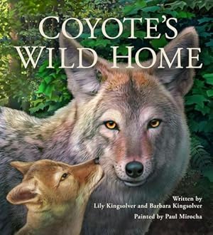 Imagen del vendedor de Coyote's Wild Home by Kingsolver, Barbara, Kingsolver, Lily [Hardcover ] a la venta por booksXpress
