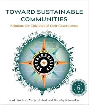 Imagen del vendedor de Toward Sustainable Communities, Fifth Edition: Solutions for Citizens and Their Governments by Roseland, Mark, Stout, Margaret, Spiliotopoulou, Maria [Paperback ] a la venta por booksXpress