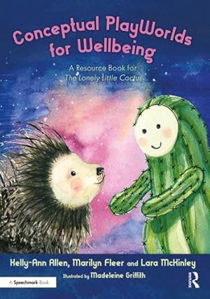 Seller image for Conceptual PlayWorlds for Wellbeing: A Resource Book for the Lonely Little Cactus (The Lonely Little Cactus: A Storybook and Guide to Build Belonging in Children) by Allen, Kelly-Ann, Fleer, Marilyn, McKinley, Lara [Paperback ] for sale by booksXpress