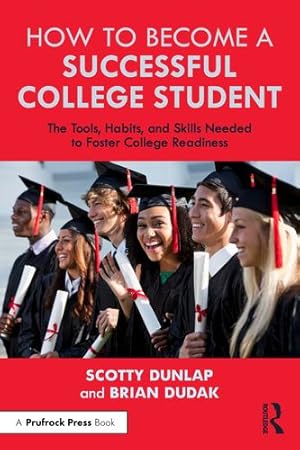 Seller image for How to Become a Successful College Student: The Tools, Habits, and Skills Needed to Foster College Readiness by Dunlap, Scotty, Dudak, Brian [Paperback ] for sale by booksXpress