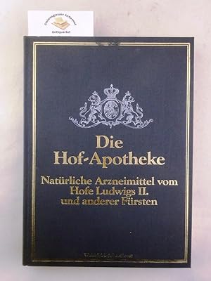 Die Hof-Apotheke : natürliche Arzneimittel vom Hofe Ludwigs II. und anderer Fürsten.