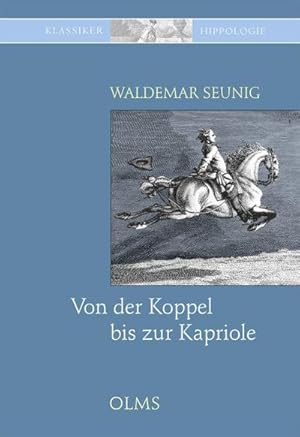 Bild des Verkufers fr Von der Koppel bis zur Kapriole : Die Ausbildung des Reitpferdes. Mit einem Vorwort zur Neuauflage von Georg W. Seunig zum Verkauf von AHA-BUCH GmbH