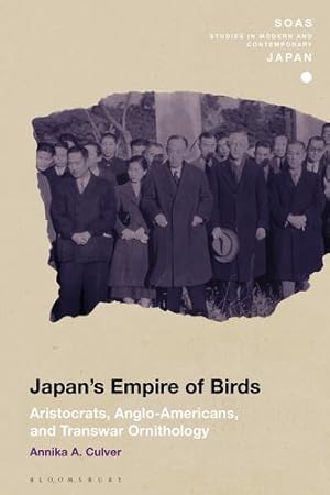 Seller image for Japan's Empire of Birds: Aristocrats, Anglo-Americans, and Transwar Ornithology (SOAS Studies in Modern and Contemporary Japan) by Culver, Annika A. [Paperback ] for sale by booksXpress