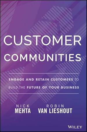 Seller image for Customer Communities: Engage and Retain Customers to Build the Future of Your Business by Van Lieshout, Robin, Mehta, Nick [Hardcover ] for sale by booksXpress