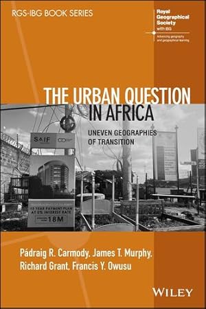 Image du vendeur pour The Urban Question in Africa: Uneven Geographies of Transition (RGS-IBG Book Series) by Carmody, Padraig R., Murphy, James T., Grant, Richard, Owusu, Francis Y. [Paperback ] mis en vente par booksXpress