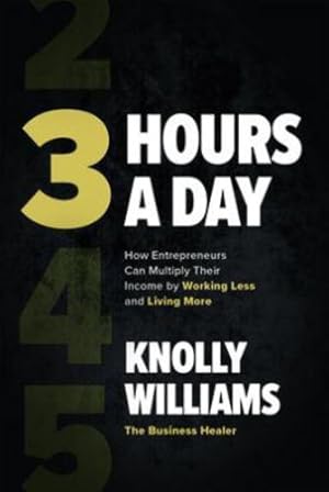 Bild des Verkufers fr 3 Hours a Day: How Entrepreneurs Can Multiply Their Income By Working Less and Living More by Williams, Knolly [Hardcover ] zum Verkauf von booksXpress