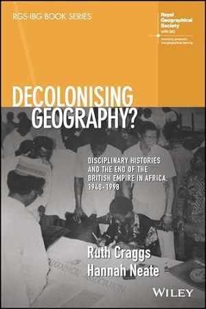 Immagine del venditore per Decolonising Geography? Disciplinary Histories and the End of the British Empire in Africa, 1948-1998 (RGS-IBG Book Series) by Craggs, Ruth, Neate, Hannah [Paperback ] venduto da booksXpress