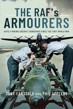 Seller image for The RAF's Armourers: Safely Making Aircraft Dangerous Since the First World War by Lamsdale, Tony, Appleby, Phil [Hardcover ] for sale by booksXpress