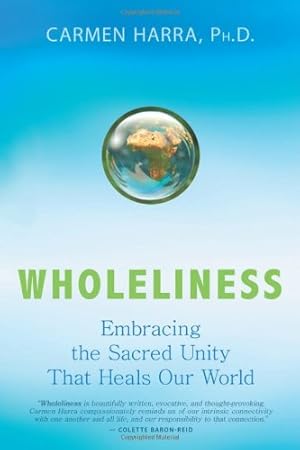 Immagine del venditore per Wholeliness: Embracing the Sacred Unity That Heals Our World by Harra Ph.D., Carmen [Paperback ] venduto da booksXpress