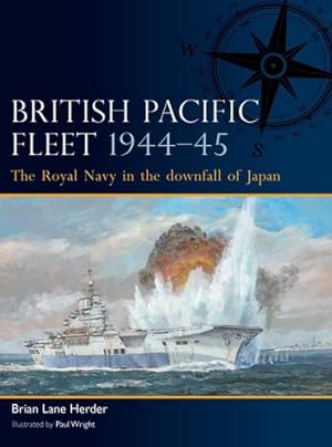 Image du vendeur pour British Pacific Fleet 1944  45: The Royal Navy in the downfall of Japan by Herder, Brian Lane [Paperback ] mis en vente par booksXpress