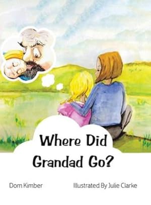 Seller image for Where Did Grandad Go? by Kimber, Dom [Hardcover ] for sale by booksXpress