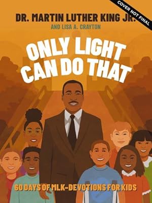 Seller image for Only Light Can Do That: 60 Days of MLK " Devotions for Kids by King Jr., Martin Luther, Crayton, Lisa A., Stevens, Sharifa [Hardcover ] for sale by booksXpress