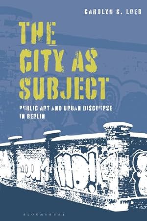 Seller image for City as Subject, The: Public Art and Urban Discourse in Berlin by Loeb, Carolyn S. [Paperback ] for sale by booksXpress