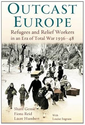 Imagen del vendedor de Outcast Europe: Refugees and Relief Workers in an Era of Total War 1936-48 [Hardcover ] a la venta por booksXpress