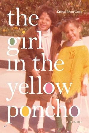 Imagen del vendedor de The Girl in the Yellow Poncho: A Memoir by Kristal Brent Zook [Hardcover ] a la venta por booksXpress