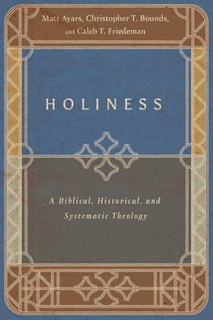 Bild des Verkufers fr Holiness: A Biblical, Historical, and Systematic Theology by Ayars, Matt, Bounds, Christopher T., Friedeman, Caleb T. [Paperback ] zum Verkauf von booksXpress