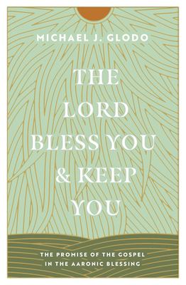 Image du vendeur pour The Lord Bless You and Keep You: The Promise of the Gospel in the Aaronic Blessing by Glodo, Michael [Paperback ] mis en vente par booksXpress