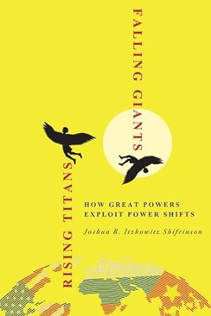 Seller image for Rising Titans, Falling Giants: How Great Powers Exploit Power Shifts (Cornell Studies in Security Affairs) by Shifrinson, Joshua R. Itzkowitz [Paperback ] for sale by booksXpress