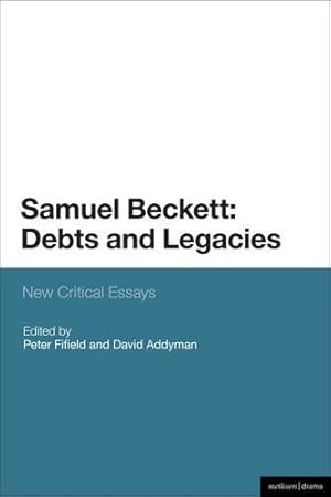 Image du vendeur pour Samuel Beckett: Debts and Legacies: New Critical Essays (Plays and Playwrights) [Hardcover ] mis en vente par booksXpress