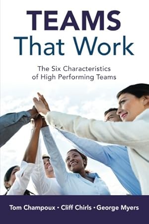 Seller image for Teams That Work: The Six Characteristics of High Performing Teams by Chirls, Cliff, Myers, George, Champoux, Tom [Paperback ] for sale by booksXpress
