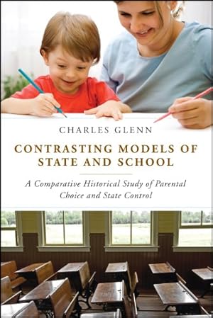 Imagen del vendedor de Contrasting Models of State and School: A Comparative Historical Study of Parental Choice and State Control [Soft Cover ] a la venta por booksXpress