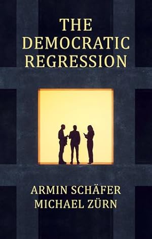 Seller image for The Democratic Regression: The Political Causes of Authoritarian Populism by Schäfer, Armin, Zürn, Michael [Hardcover ] for sale by booksXpress