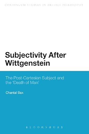 Imagen del vendedor de Subjectivity After Wittgenstein: The Post-Cartesian Subject and the "Death of Man" (Continuum Studies in British Philosophy) by Bax, Chantal [Paperback ] a la venta por booksXpress