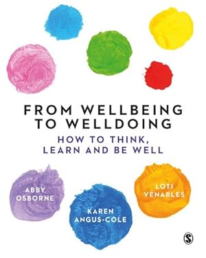 Imagen del vendedor de From Wellbeing to Welldoing: How to Think, Learn and Be Well by Osborne, Abby, Angus-Cole, Karen, Venables, Loti [Hardcover ] a la venta por booksXpress