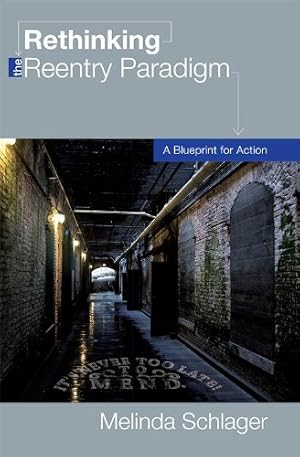 Image du vendeur pour Rethinking the Reentry Paradigm: A Blueprint for Action by Schlager Arnold, Melinda [Paperback ] mis en vente par booksXpress