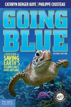 Seller image for Going Blue: A Teen Guide to Saving Earth's Ocean, Lakes, Rivers & Wetlands, 2nd Edition by Berger Kaye, Cathryn, Cousteau, Philippe [Paperback ] for sale by booksXpress