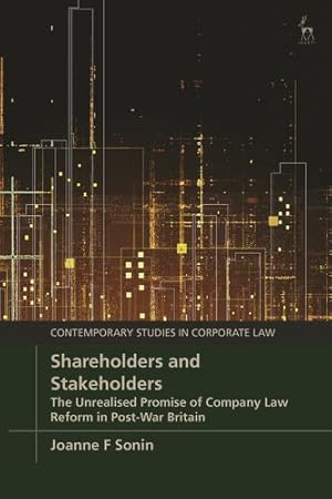 Imagen del vendedor de Shareholders and Stakeholders: The Unrealised Promise of Company Law Reform in Post-War Britain (Contemporary Studies in Corporate Law) by Sonin, Joanne F [Hardcover ] a la venta por booksXpress