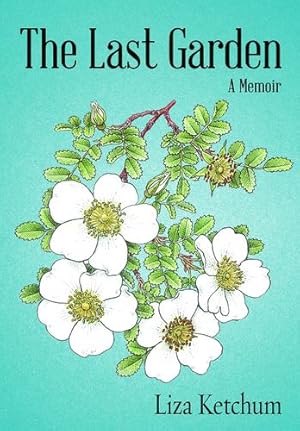 Seller image for The Last Garden: A Memoir by Ketchum, Liza [Paperback ] for sale by booksXpress