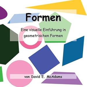 Imagen del vendedor de Formen: Eine visuelle Einführung in geometrischen Formen. (Mathematikbücher Für Kinder) (German Edition) by McAdams, David E [Paperback ] a la venta por booksXpress