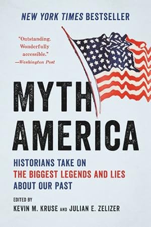 Immagine del venditore per Myth America: Historians Take On the Biggest Legends and Lies About Our Past by Kruse, Kevin M., Zelizer, Julian E. [Paperback ] venduto da booksXpress