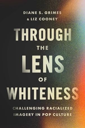 Immagine del venditore per Through the Lens of Whiteness: Challenging Racialized Imagery in Pop Culture by Grimes, Diane S., Cooney, Liz [Paperback ] venduto da booksXpress