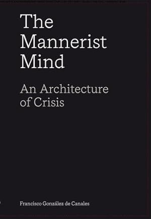 Bild des Verkufers fr The Mannerist Mind: An Architecture of Crisis by González de Canales, Francisco [Paperback ] zum Verkauf von booksXpress